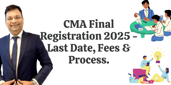 CMA Final Registration 2025 - Last Date , Process & Fees.